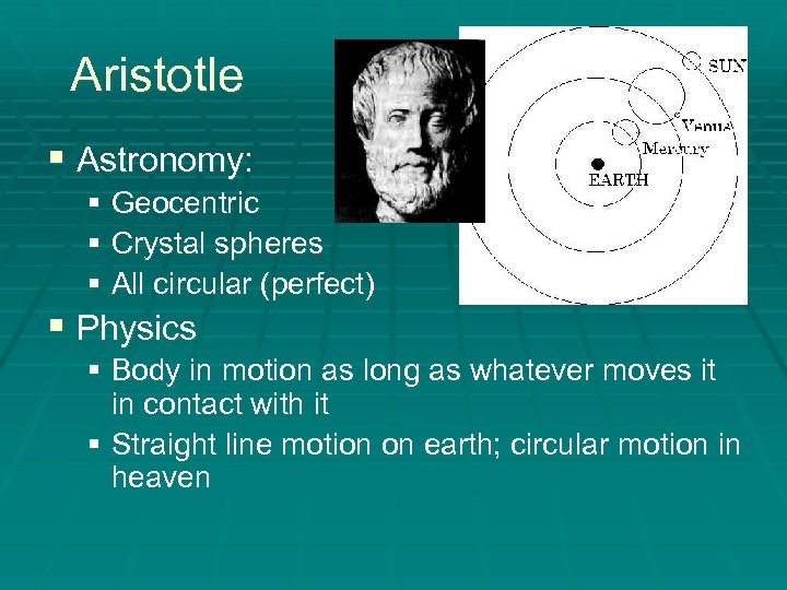 Aristotle § Astronomy: § Geocentric § Crystal spheres § All circular (perfect) § Physics