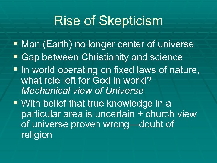 Rise of Skepticism § Man (Earth) no longer center of universe § Gap between