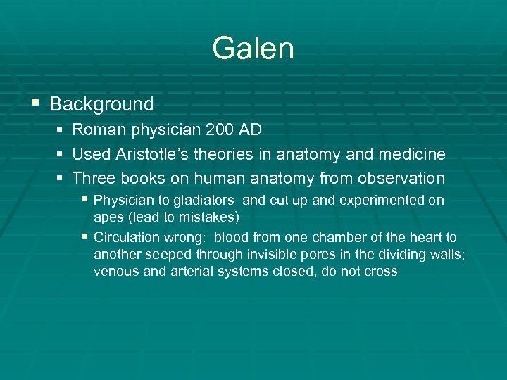 Galen § Background § Roman physician 200 AD § Used Aristotle’s theories in anatomy