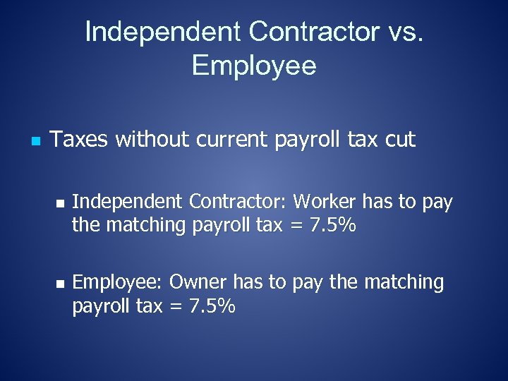 Independent Contractor vs. Employee n Taxes without current payroll tax cut n n Independent