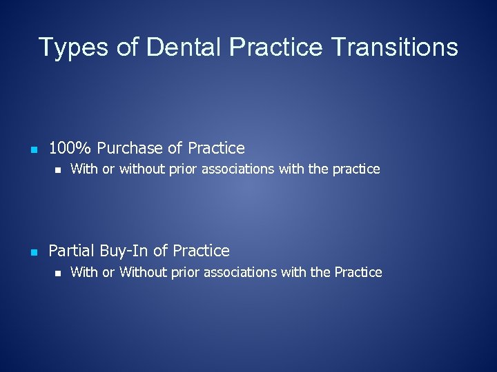 Types of Dental Practice Transitions n 100% Purchase of Practice n n With or