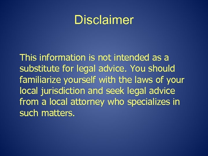 Disclaimer This information is not intended as a substitute for legal advice. You should