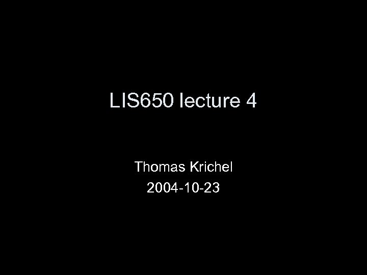 LIS 650 lecture 4 Thomas Krichel 2004 -10 -23 