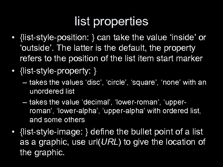 list properties • {list-style-position: } can take the value ‘inside’ or ‘outside’. The latter