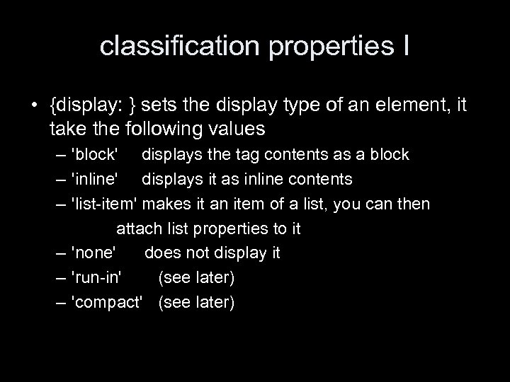 classification properties I • {display: } sets the display type of an element, it