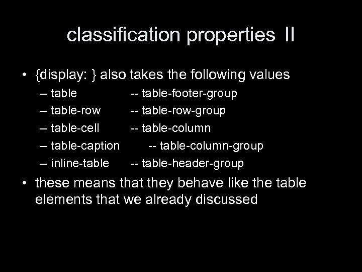 classification properties II • {display: } also takes the following values – – –