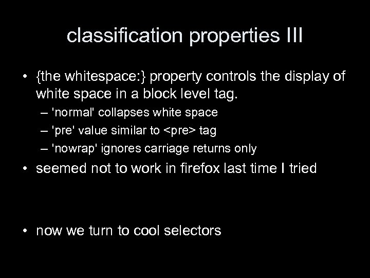 classification properties III • {the whitespace: } property controls the display of white space