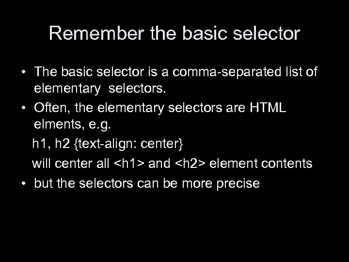 Remember the basic selector • The basic selector is a comma-separated list of elementary