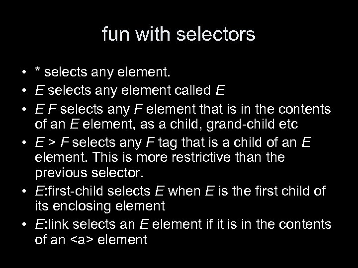 fun with selectors • * selects any element. • E selects any element called