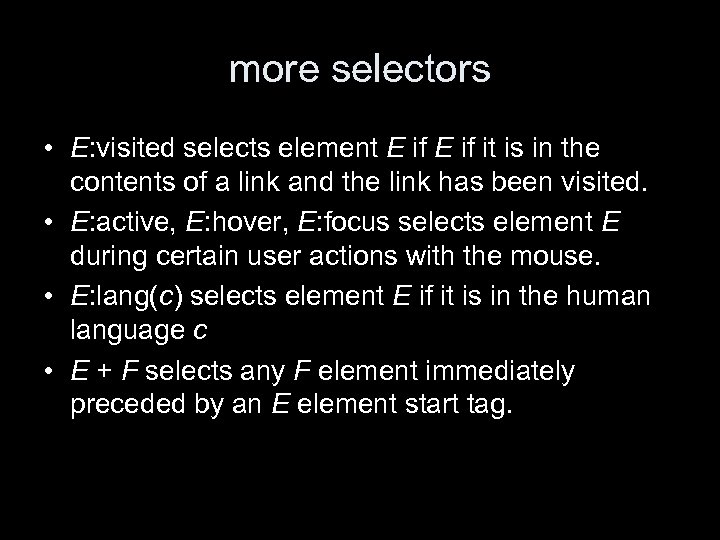 more selectors • E: visited selects element E if it is in the contents