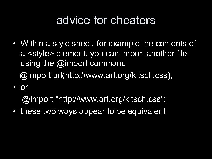 advice for cheaters • Within a style sheet, for example the contents of a