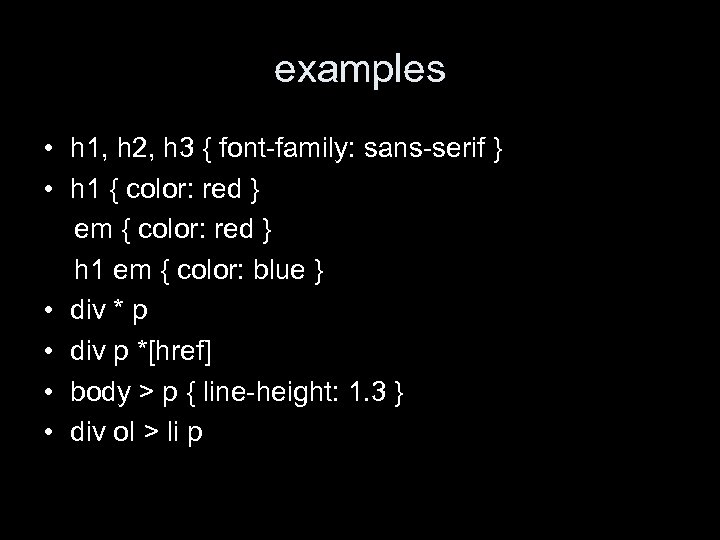 examples • h 1, h 2, h 3 { font-family: sans-serif } • h