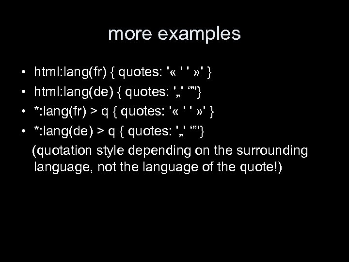 more examples • • html: lang(fr) { quotes: ' « ' ' » '