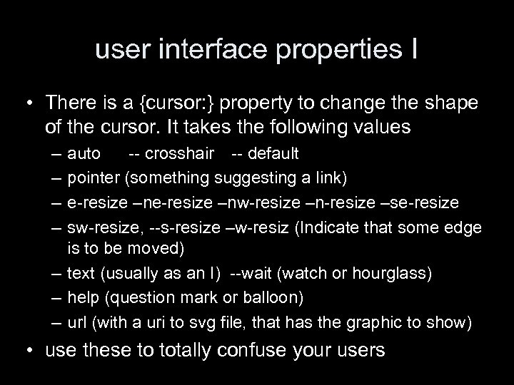 user interface properties I • There is a {cursor: } property to change the