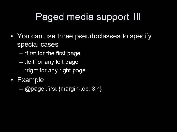 Paged media support III • You can use three pseudoclasses to specify special cases