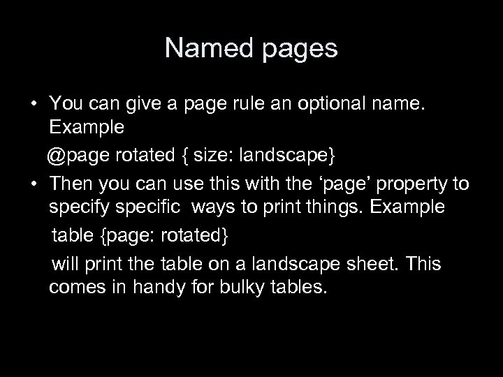 Named pages • You can give a page rule an optional name. Example @page