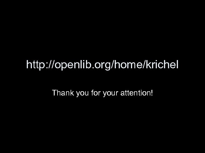 http: //openlib. org/home/krichel Thank you for your attention! 