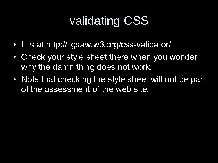 validating CSS • It is at http: //jigsaw. w 3. org/css-validator/ • Check your