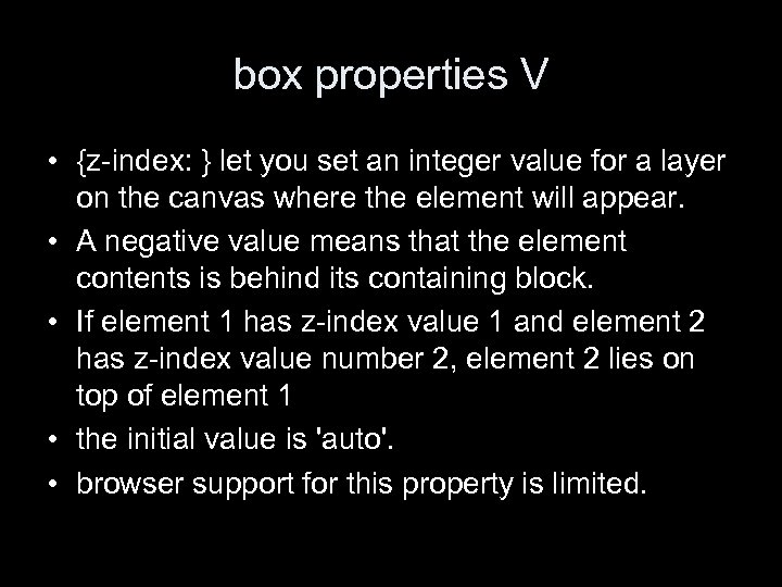 box properties V • {z-index: } let you set an integer value for a