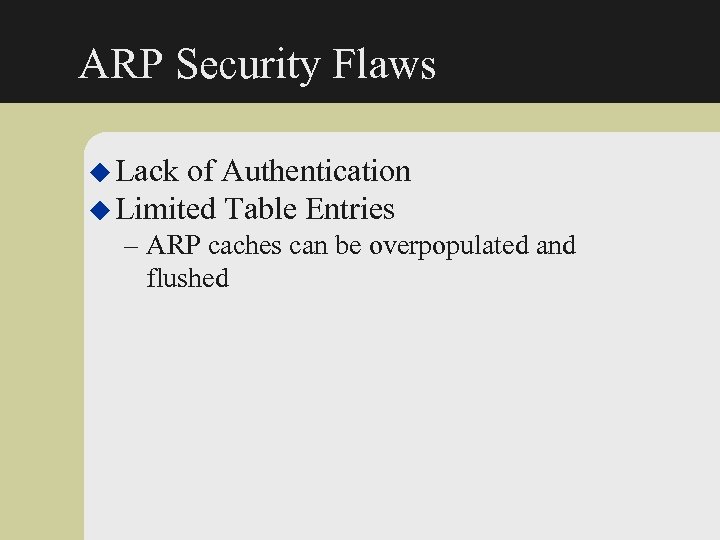 ARP Security Flaws u Lack of Authentication u Limited Table Entries – ARP caches