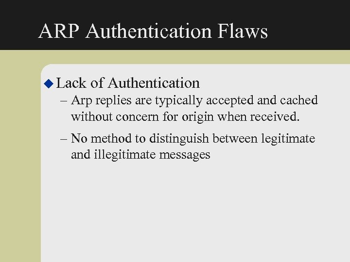 ARP Authentication Flaws u Lack of Authentication – Arp replies are typically accepted and