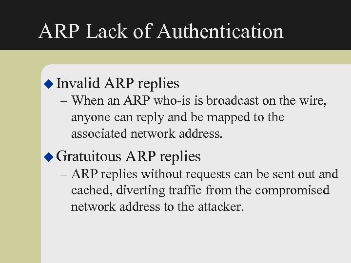 ARP Lack of Authentication u Invalid ARP replies – When an ARP who-is is