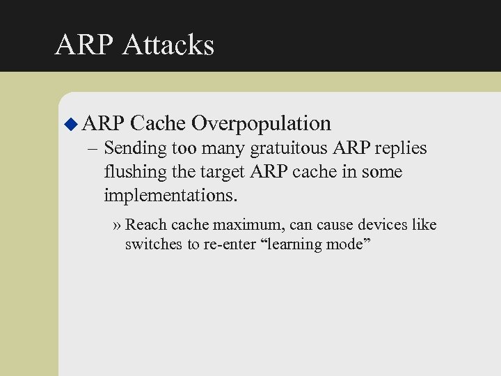 ARP Attacks u ARP Cache Overpopulation – Sending too many gratuitous ARP replies flushing