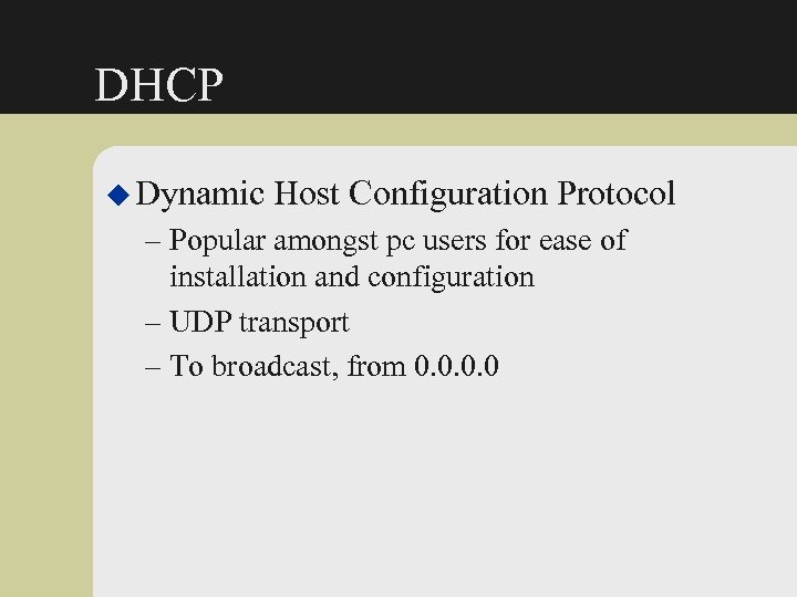 DHCP u Dynamic Host Configuration Protocol – Popular amongst pc users for ease of