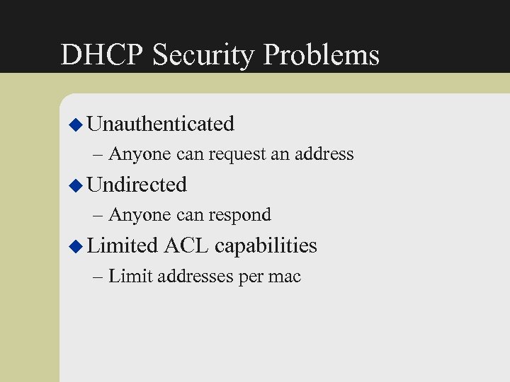 DHCP Security Problems u Unauthenticated – Anyone can request an address u Undirected –