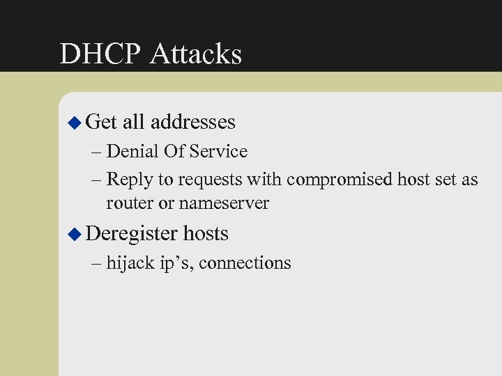 DHCP Attacks u Get all addresses – Denial Of Service – Reply to requests