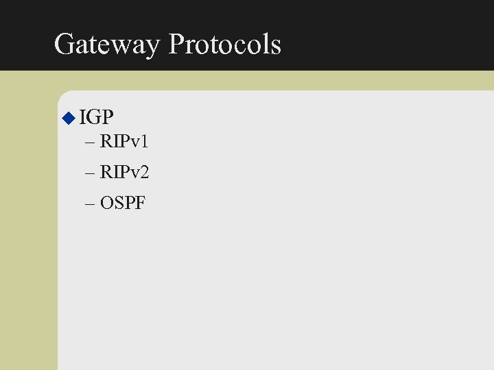 Gateway Protocols u IGP – RIPv 1 – RIPv 2 – OSPF 