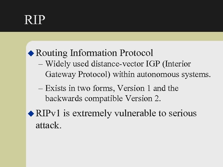 RIP u Routing Information Protocol – Widely used distance-vector IGP (Interior Gateway Protocol) within