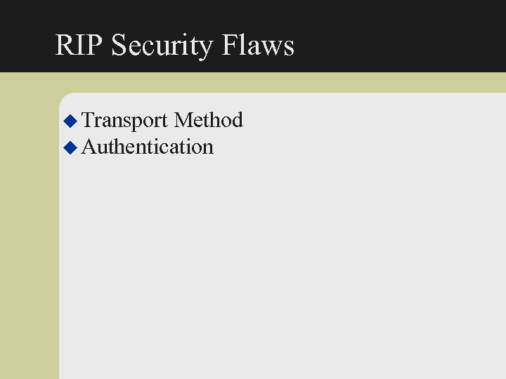 RIP Security Flaws u Transport Method u Authentication 