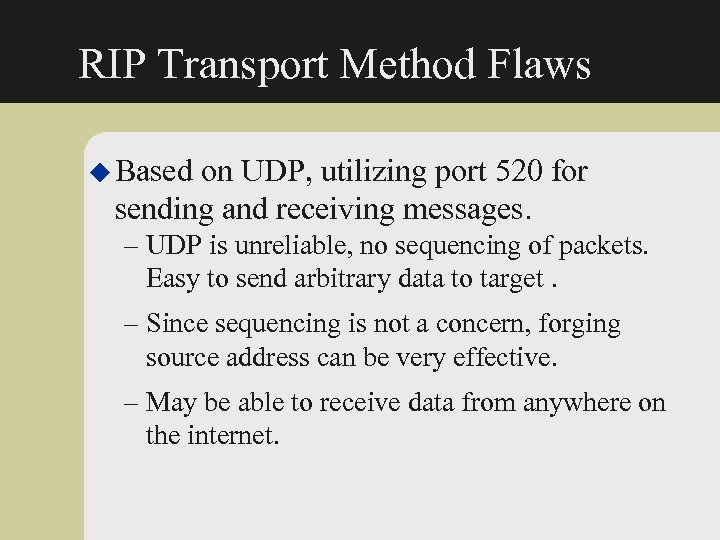 RIP Transport Method Flaws u Based on UDP, utilizing port 520 for sending and