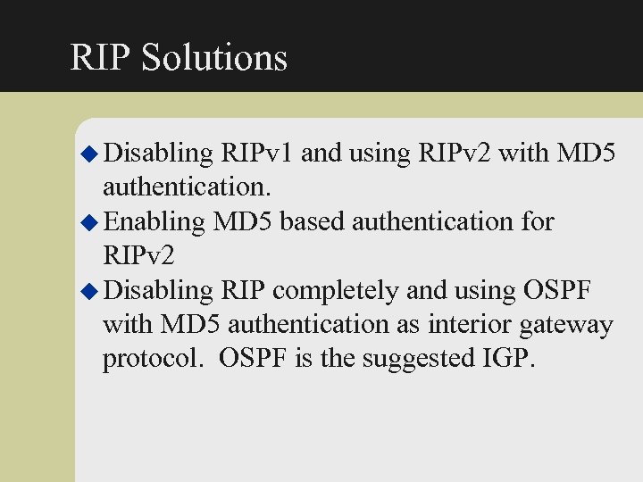 RIP Solutions u Disabling RIPv 1 and using RIPv 2 with MD 5 authentication.