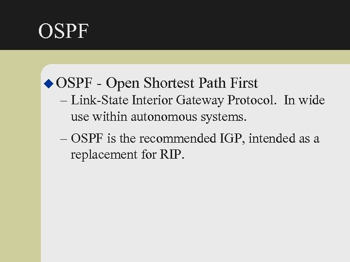 OSPF u OSPF - Open Shortest Path First – Link-State Interior Gateway Protocol. In