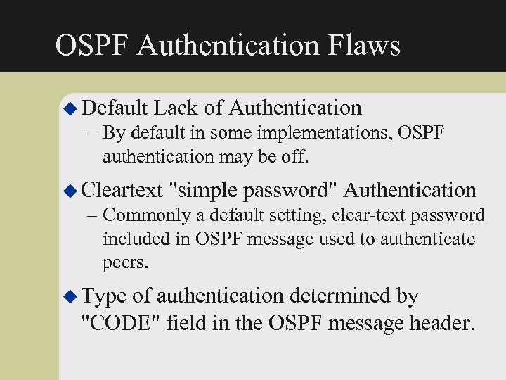 OSPF Authentication Flaws u Default Lack of Authentication – By default in some implementations,