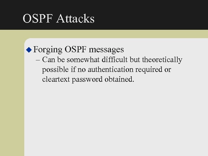 OSPF Attacks u Forging OSPF messages – Can be somewhat difficult but theoretically possible