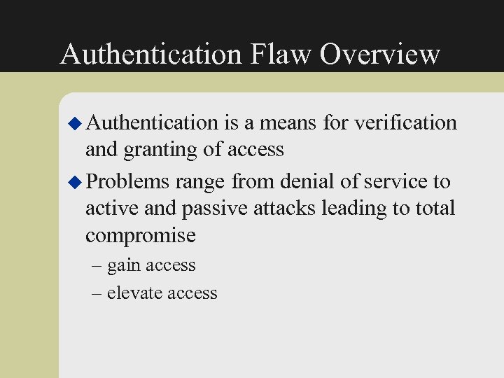 Authentication Flaw Overview u Authentication is a means for verification and granting of access