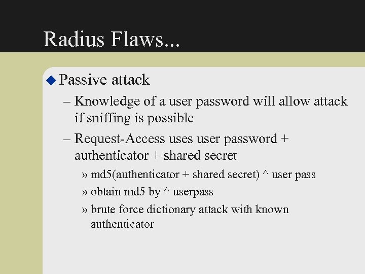 Radius Flaws. . . u Passive attack – Knowledge of a user password will