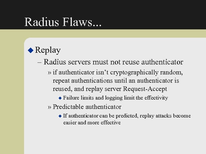 Radius Flaws. . . u Replay – Radius servers must not reuse authenticator »