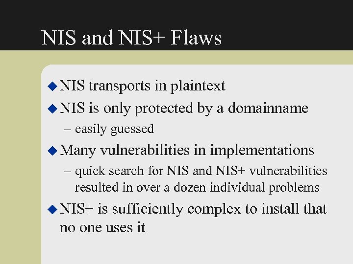 NIS and NIS+ Flaws u NIS transports in plaintext u NIS is only protected