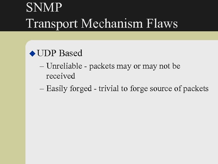 SNMP Transport Mechanism Flaws u UDP Based – Unreliable - packets may or may