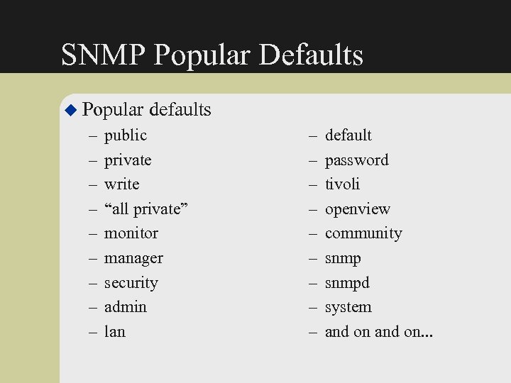 SNMP Popular Defaults u Popular – – – – – defaults public private write