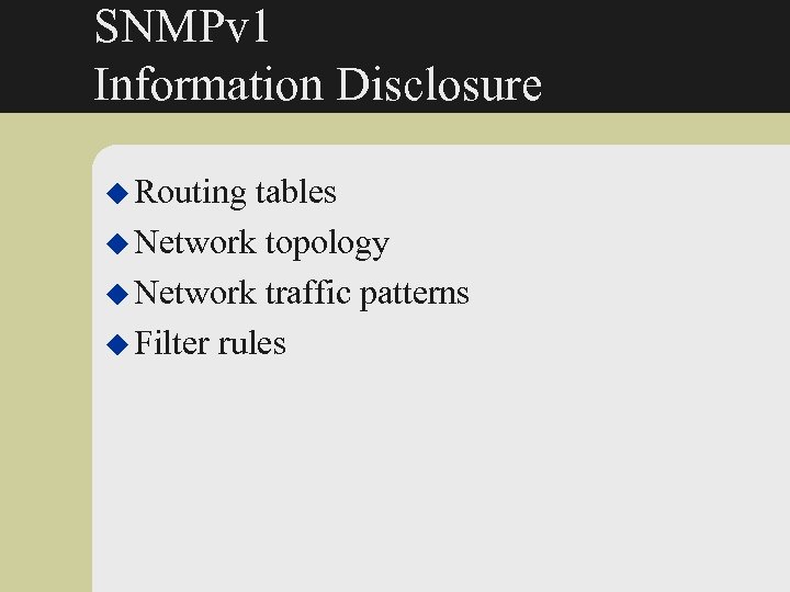 SNMPv 1 Information Disclosure u Routing tables u Network topology u Network traffic patterns