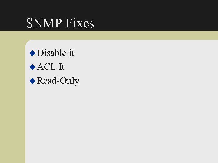 SNMP Fixes u Disable u ACL it It u Read-Only 