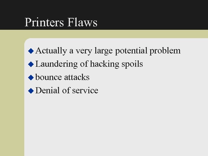 Printers Flaws u Actually a very large potential problem u Laundering of hacking spoils