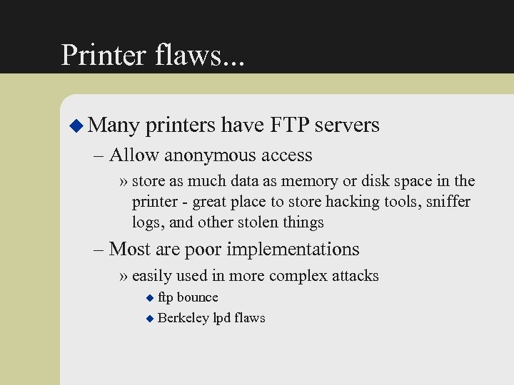 Printer flaws. . . u Many printers have FTP servers – Allow anonymous access