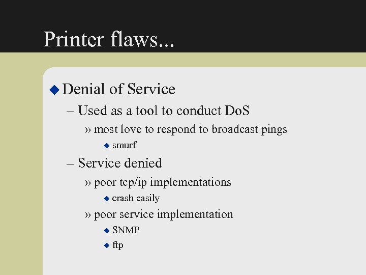 Printer flaws. . . u Denial of Service – Used as a tool to