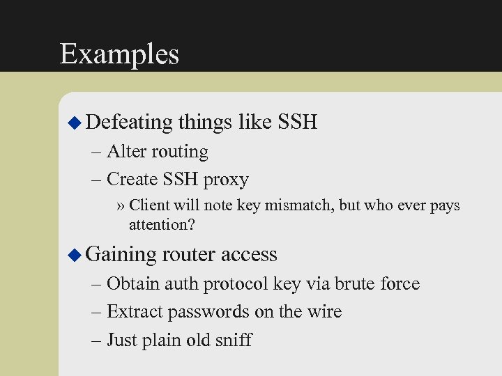 Examples u Defeating things like SSH – Alter routing – Create SSH proxy »